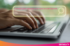 Consejos para sobrevivir a la nueva era del SearchIA_SERSEO MARKETING DIIGITAL